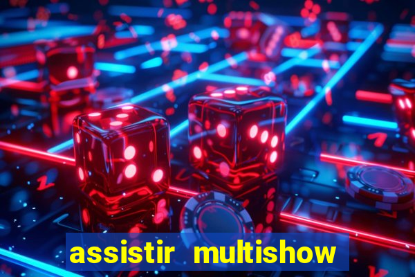 assistir multishow ao vivo